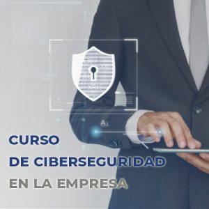 Curso de Ciberseguridad en la Empresa